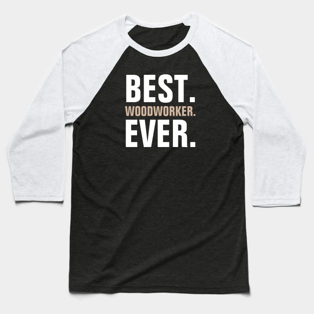 Best Woodworker Ever Baseball T-Shirt by SpHu24
